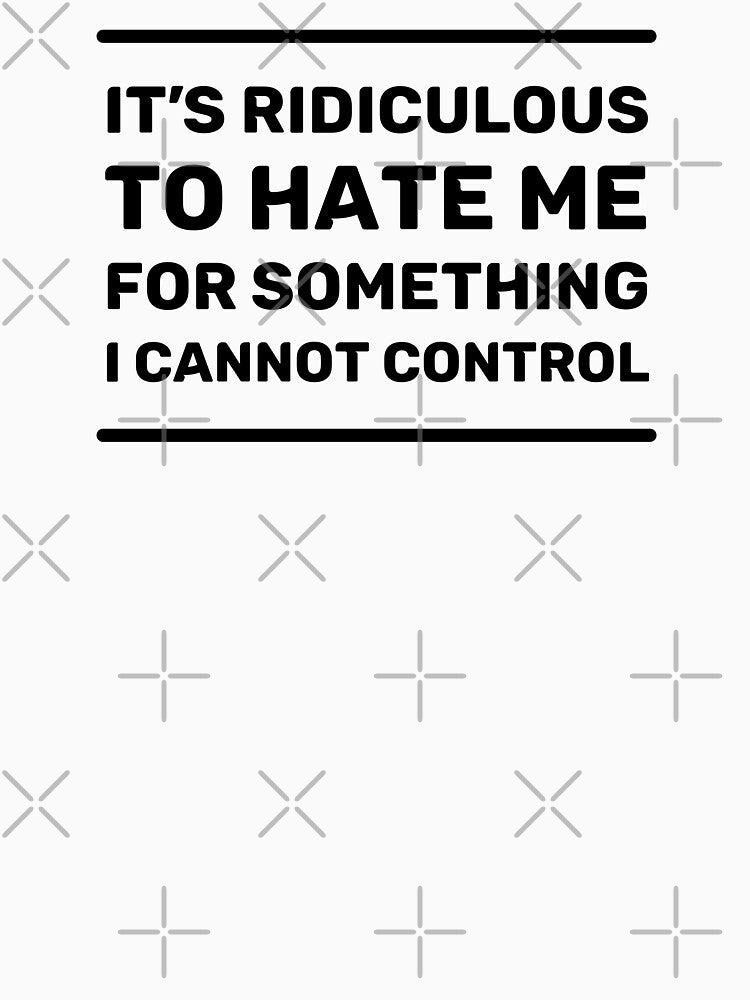 It's Ridiculous to Hate Me For Something I Cannot Control | Quotes | Black | White by Wintre2