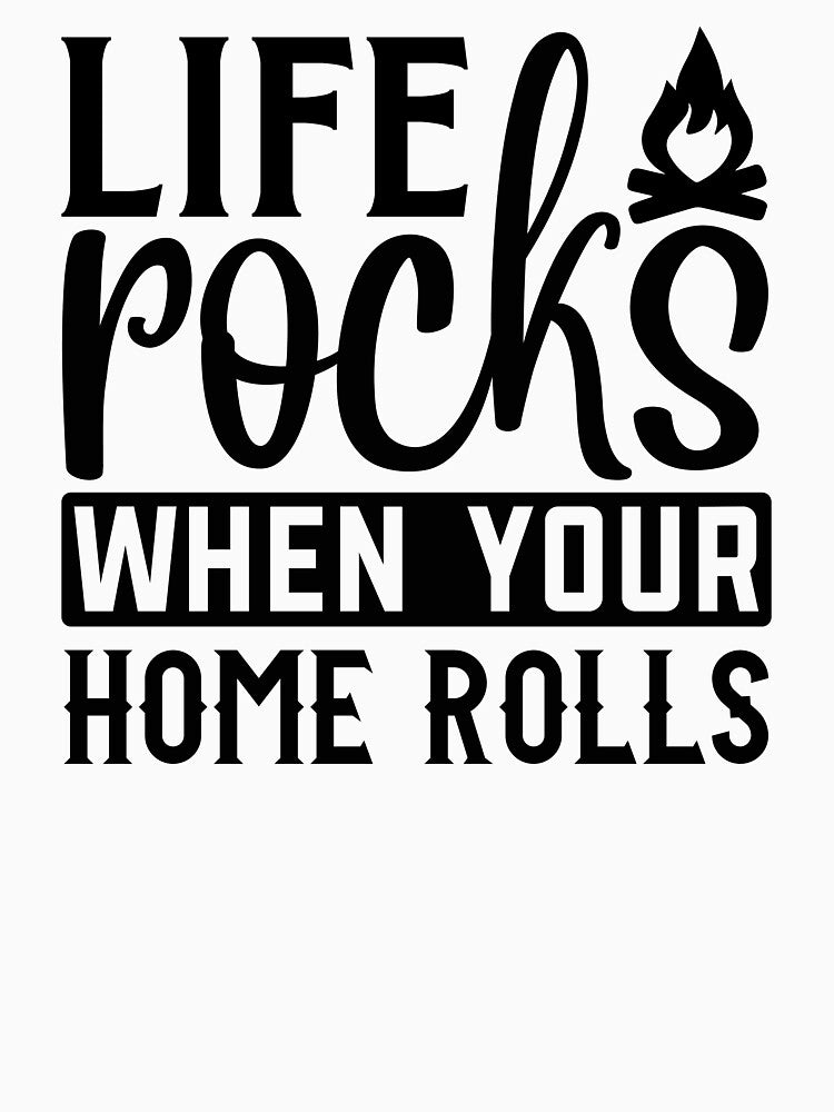 Life rocks when your home rolls by Wit & Wear Company