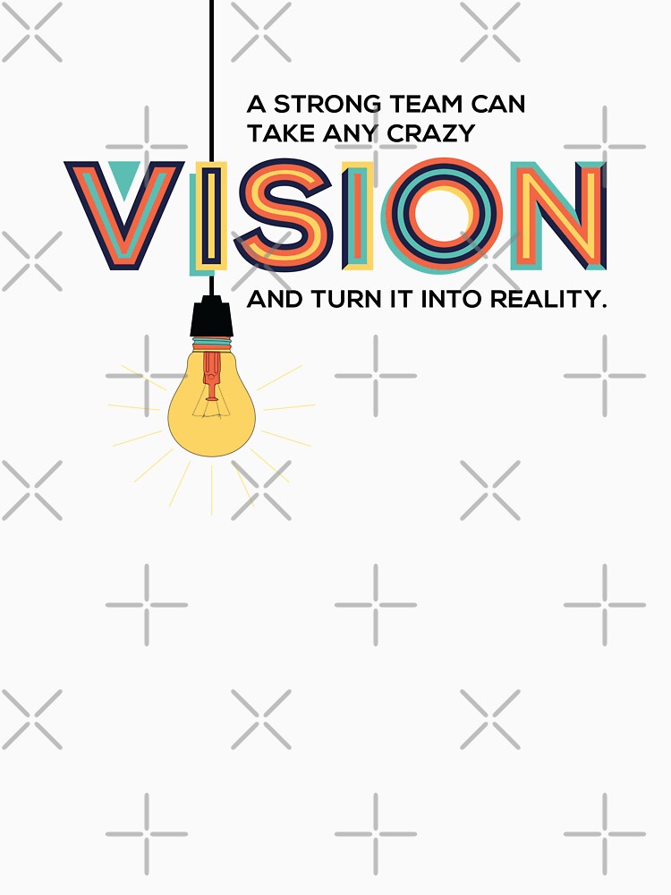 A Strong Team Can Take Any Crazy Vision And Turn It Into Reality by ProjectX23Red