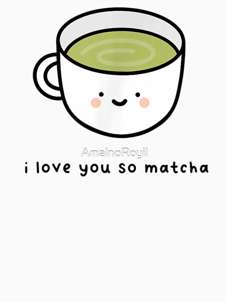 I Love You So Matcha Cute Kawaii Tea Lover Pun Green Tea by AmalnoRoyil