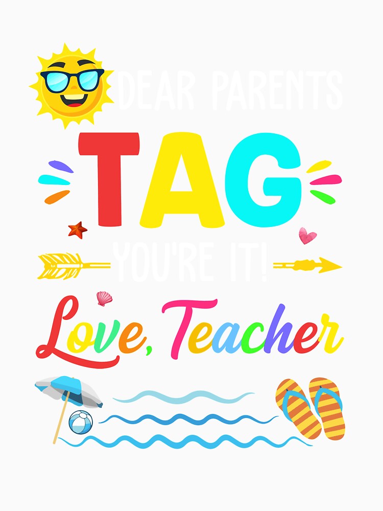 Dear Parents Tag You're It Love Teacher Last Day Of School by TimothyCoxShop