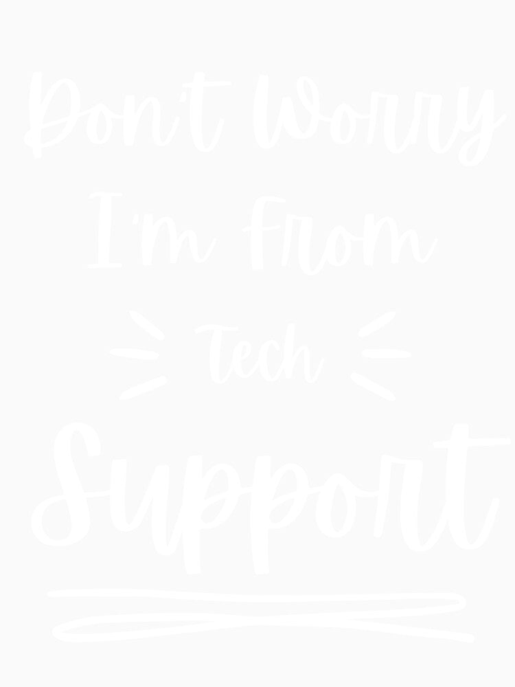 Don't Worry I'm From Tech Support by Alieso