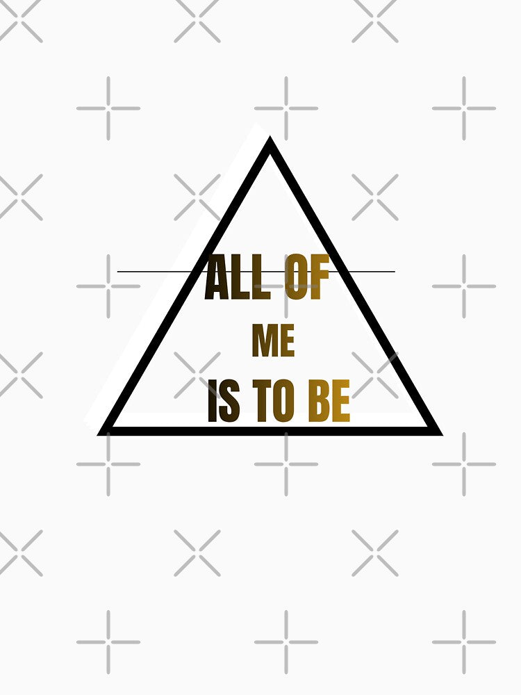 ALL OF ME IS TO BE IS INFINITE by InAndOutApparel