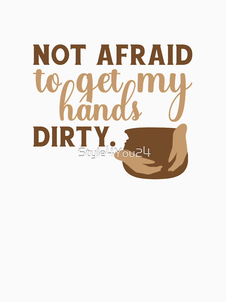 Not Afraid To Get My Hands Dirty Pottery Saying Porcelain Ceramics Ceramicist Gift by Style4You24