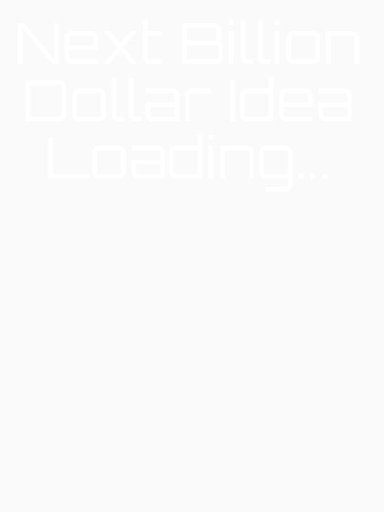 Next Billion Dollar Idea Loading... by Ninjacatoff