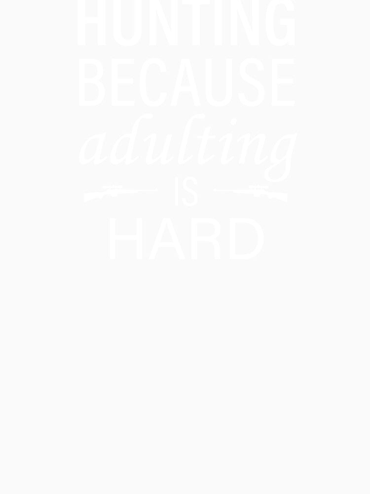 Hunting Because Adulting Is Hard by teegear
