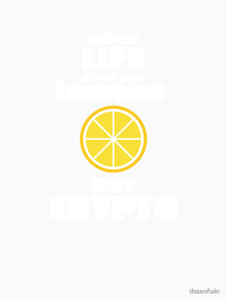 When Life Gives You Lemons Buy Crypto Fan Art Cryptocurrency Support Design by doseofwin