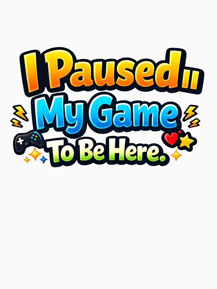 I Paused My Game To Be Here – Funny Gamer Quote Colorful Gaming Design by Neon Wolf Studio