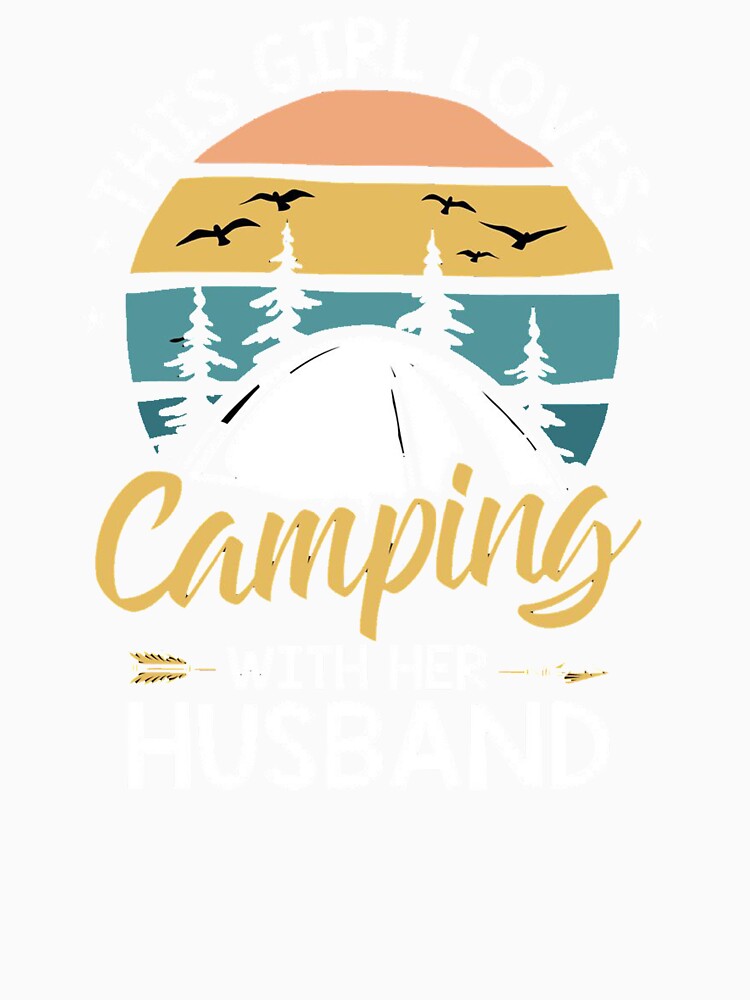 Womens Wife This Girl Loves Camping with Her Husband Outdoor by ghazalish