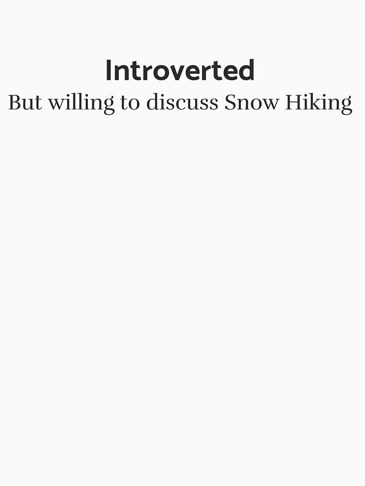 Introverted but willing to discuss Snow Hiking T-shirt by JZU POD