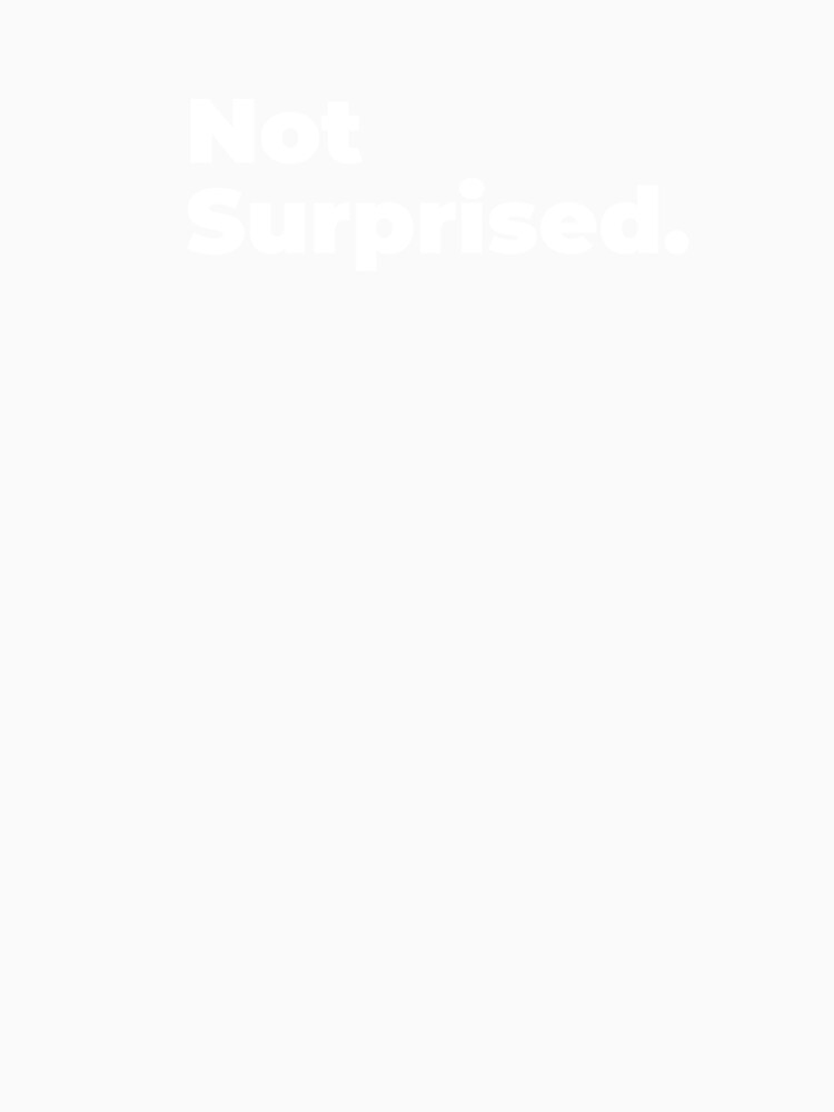 Minimalist Relatable Quote “Not Suprised" Aesthetic Typography Design by diahsariw