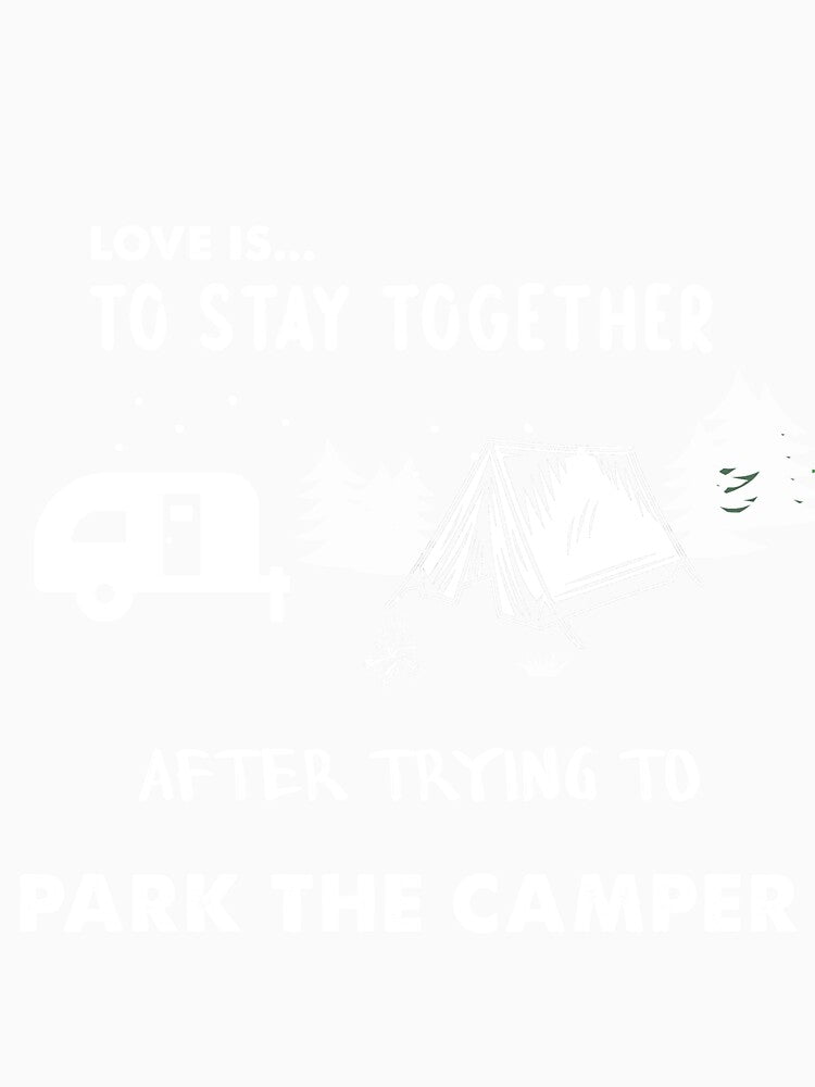 Love Is Io Stay Together After Trying To Park The Camper/Funny T Shirt/Camping T Shirt by quangduongutc
