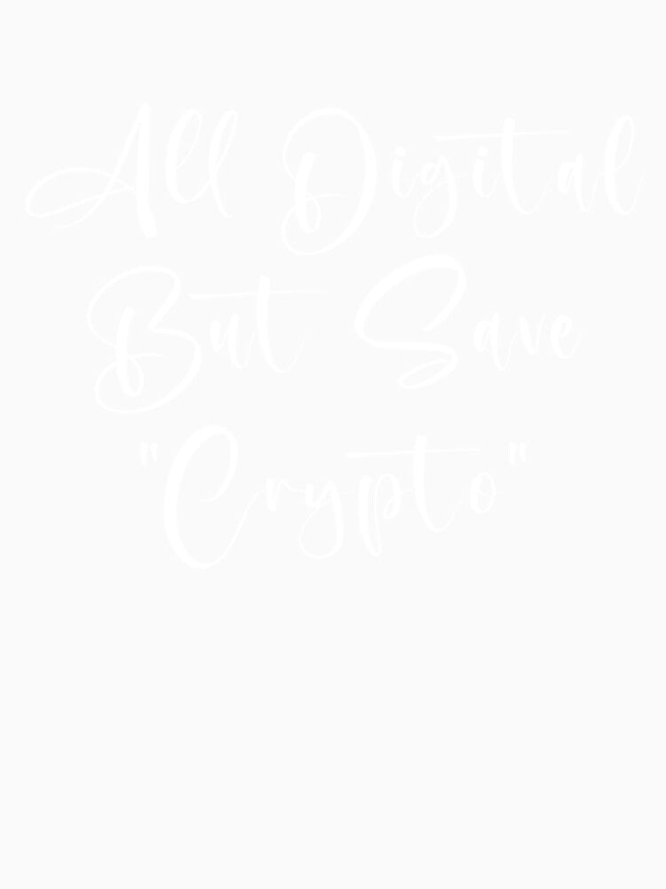 all digital but Save _quot_crypto_quot_ by FunnyAndLoves