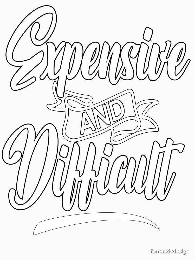 Sarcastic Humor Funny Design Art Expensive And Difficult by fantasticdesign