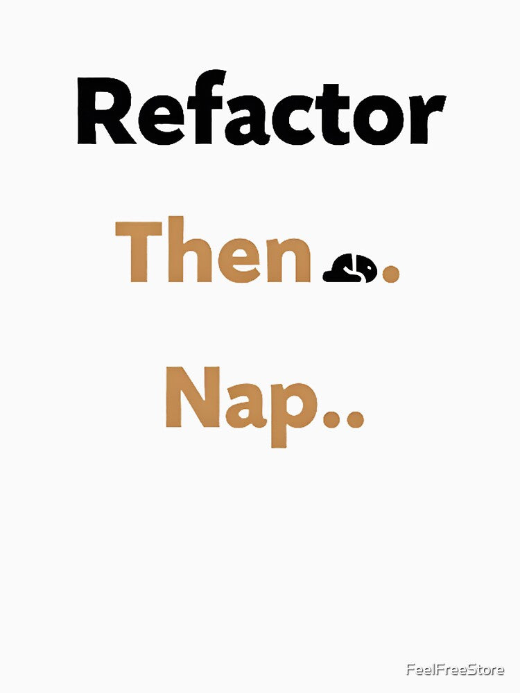 Refactor Then Nap – Relatable Coding Humor for Developers and Cat Lovers by FeelFreeStore
