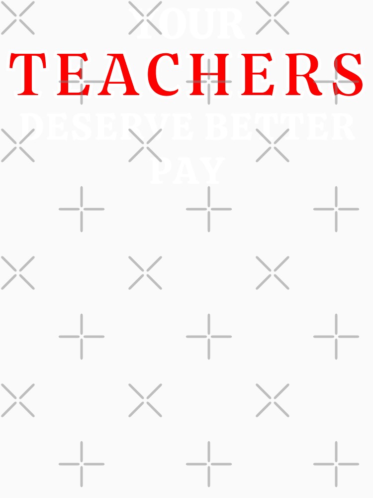 Your Teachers Deserve Better Pay by MojaveTradePost