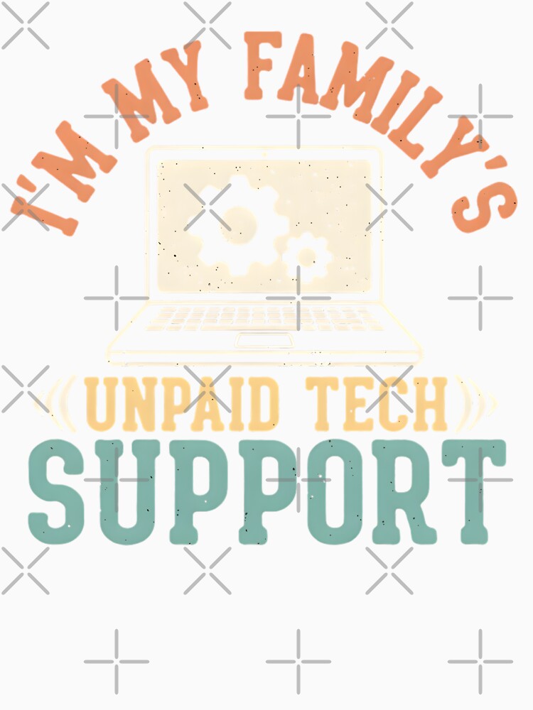 Unpaid Tech Support Family by TshirtsOnline-