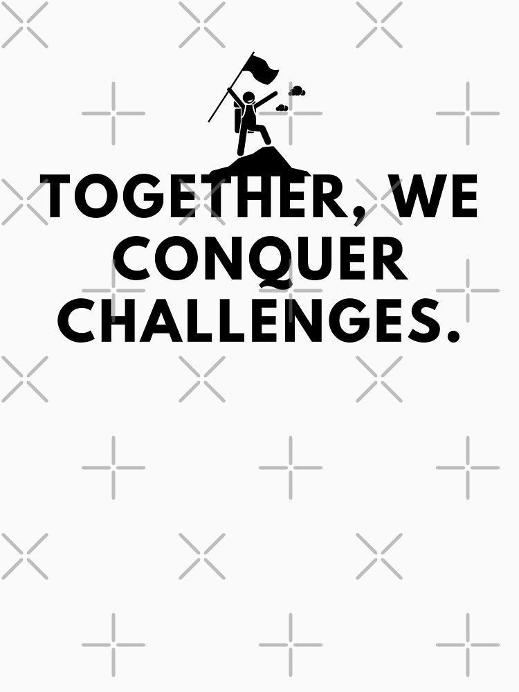 Together, we conquer challanges. by Bananobanini