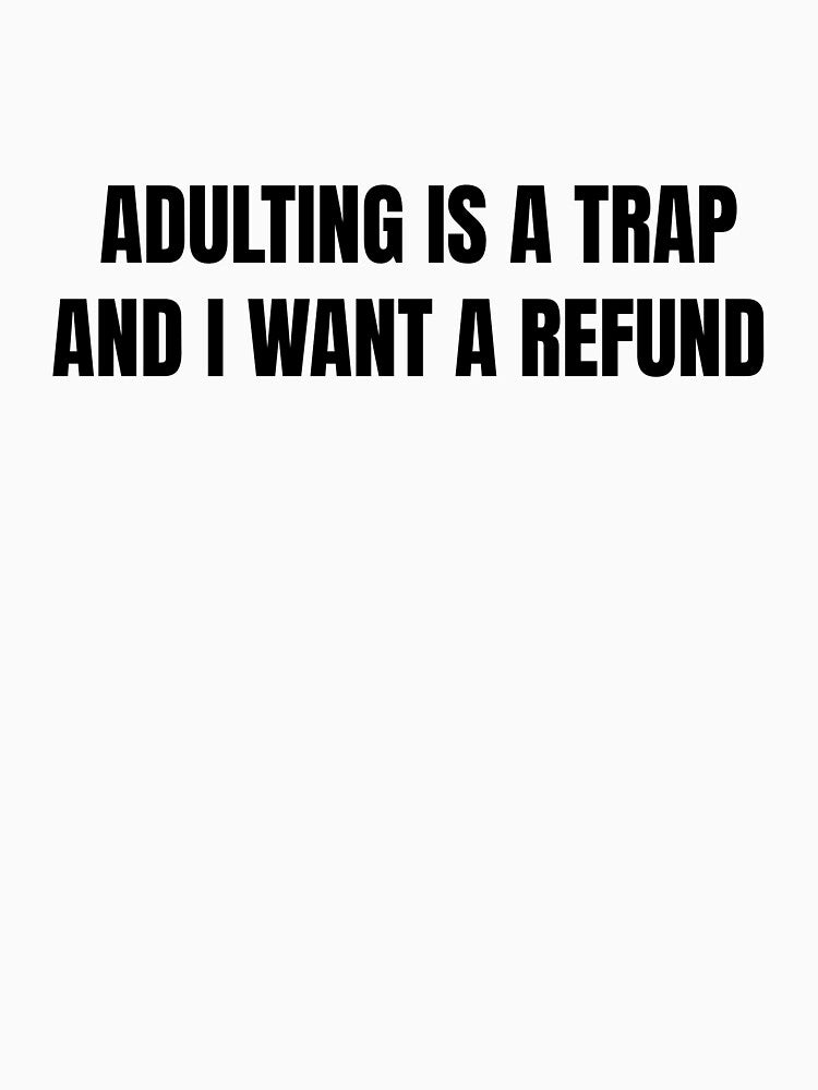 Adulting Is A Trap And I Want A Refund — Funny Adult Humor Shirt by Barely Functioning Co
