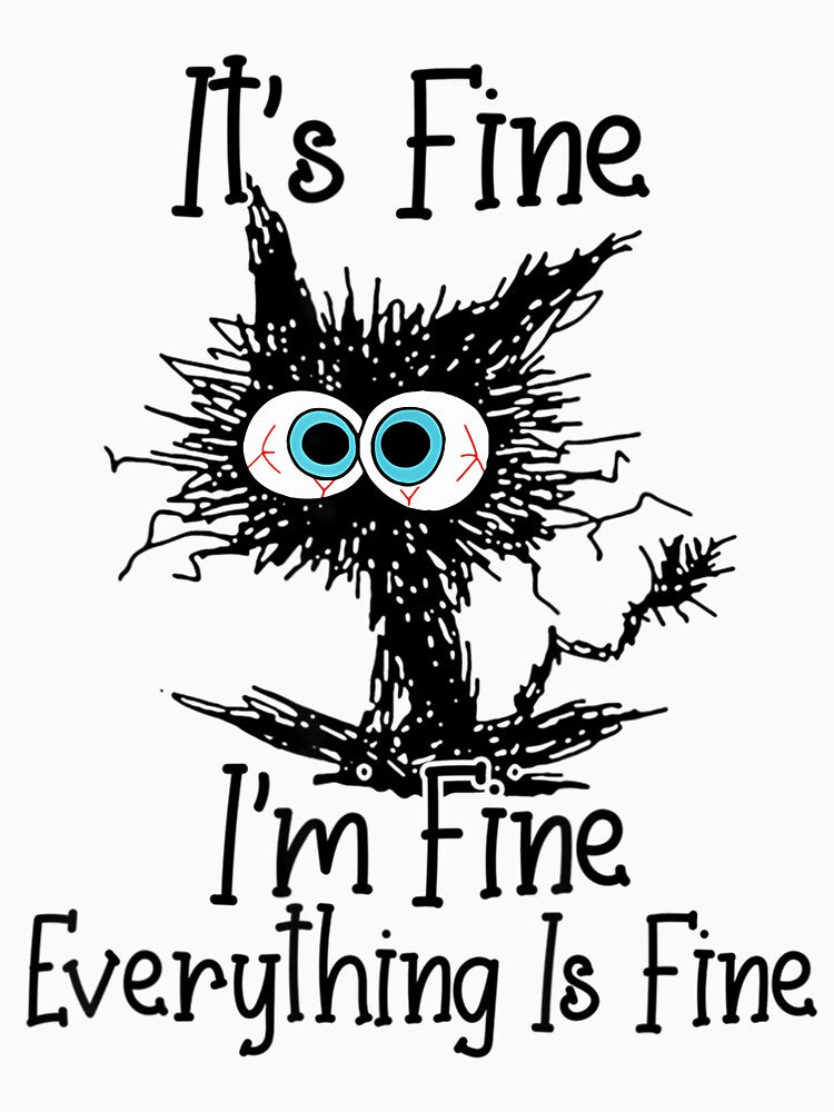 It'S Fine I'M Fine Everything Is Fine Funny Cat by Heathercle