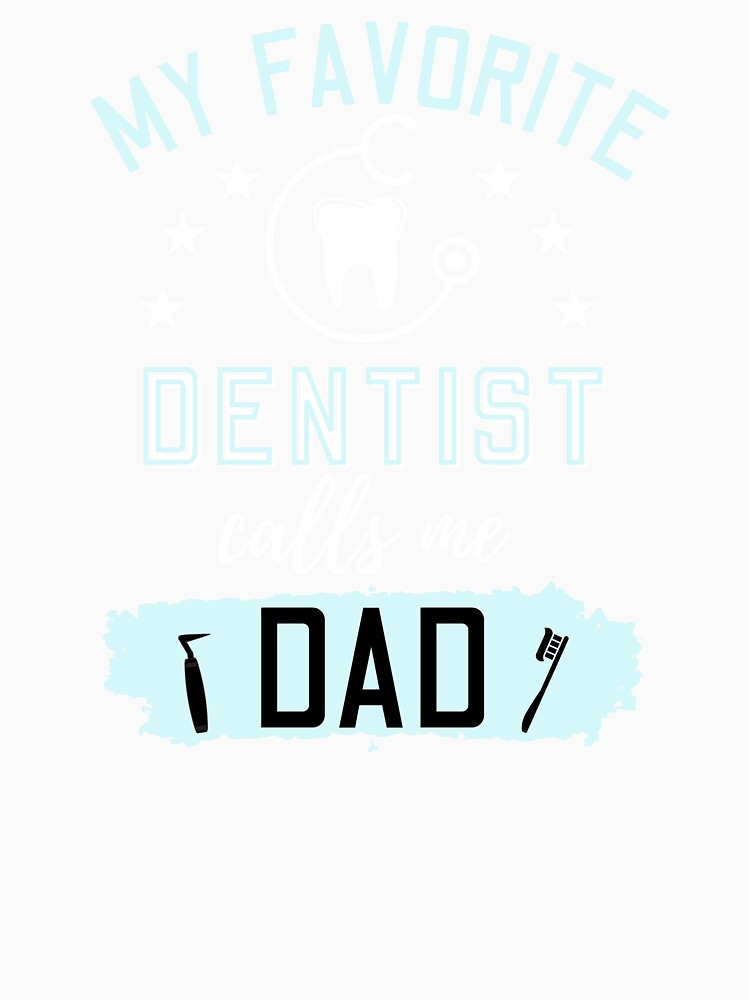 My Favorite Dentist Calls Me Dad by Betsytiptoe