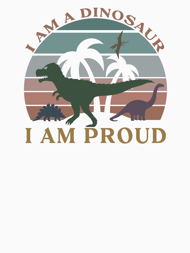 i am a dinosaur and i am proud - dinosaurs by hayrpictures