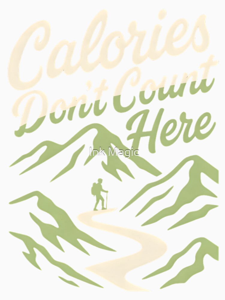 Calories Don’t Count Here Hiking by Ink Magic