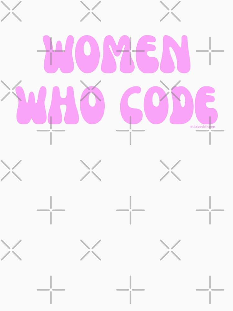 Women who code, women in STEM, v17 | @lilsboobthangs by lilsboobthangs