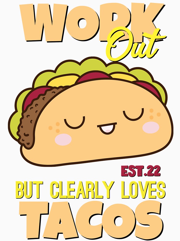 WORK OUT BUT CLEARLY LOVES TACOS by GAADesignz