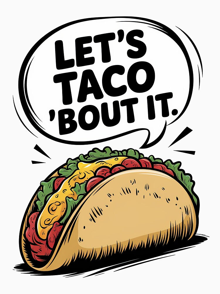 Let’s Taco ’Bout It - Fun Taco Pun Design by jeasolar
