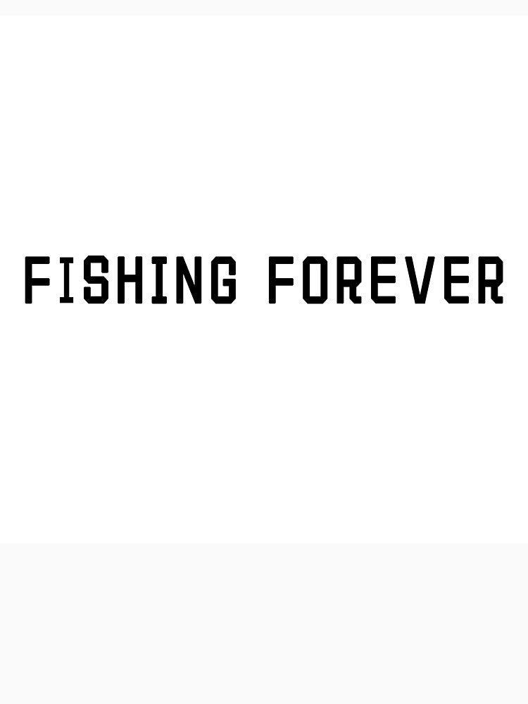 Fishing Forever Quote T-Shirt – Angler Life Gift | Uncle Jichuan by Uncle-Jichuan