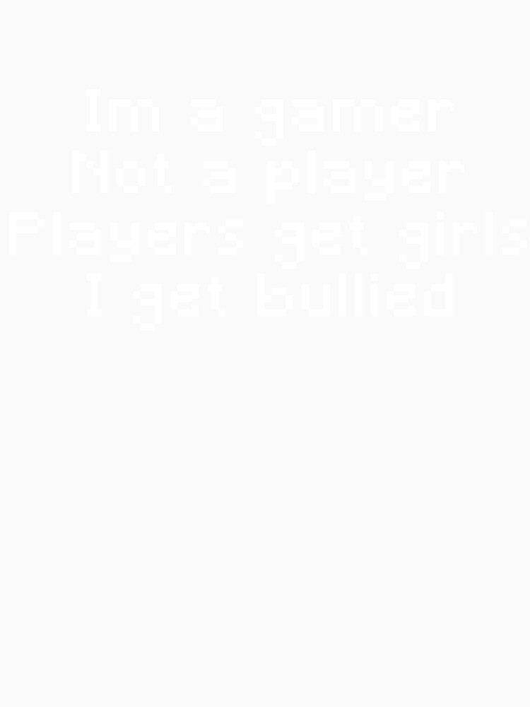 I’m not a player, I’m a gamer. by janamatrix