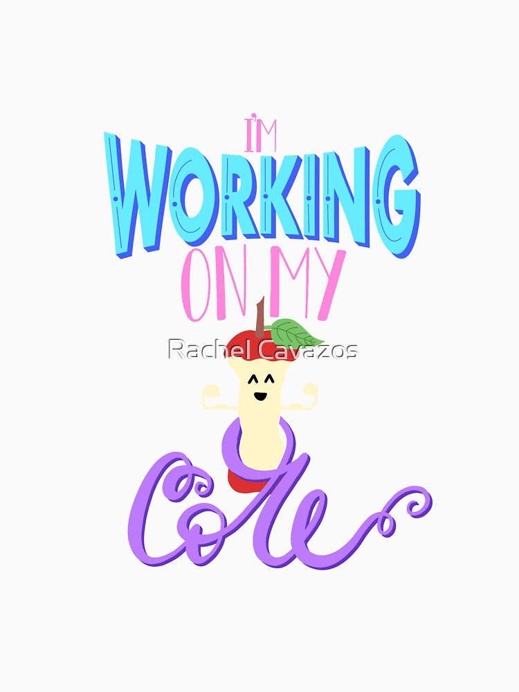 I’m Working on My Core by Rachel Cavazos