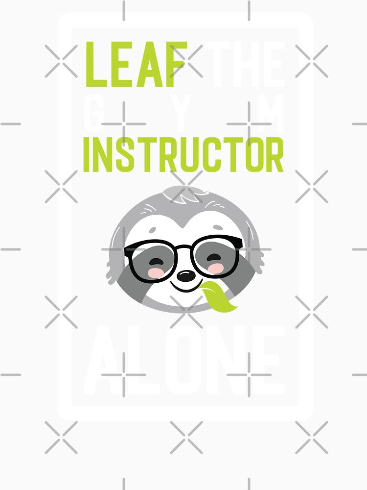 Funny Gym Instructor Pun - Leaf me Alone - Gifts for Gym Instructors by betternotes