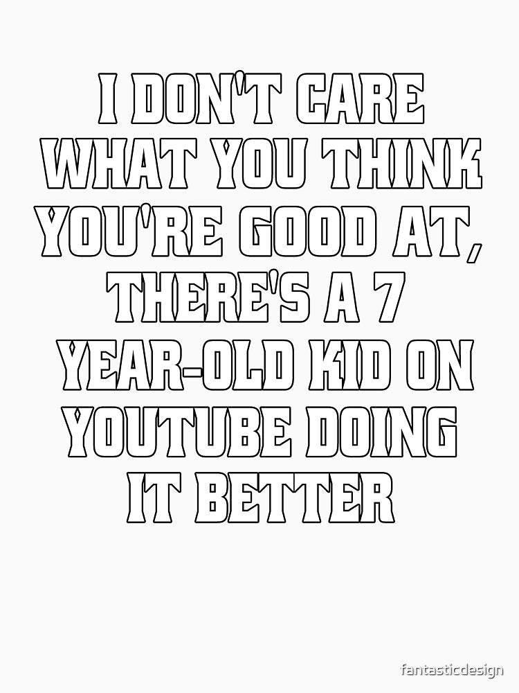 Funny Sarcastic Humor I Don't Care What You Think You're Good At by fantasticdesign