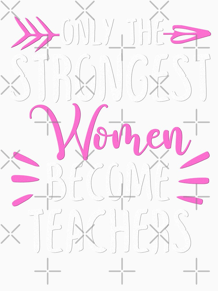 Only The Strongest Women Become Teachers by GabbyKash