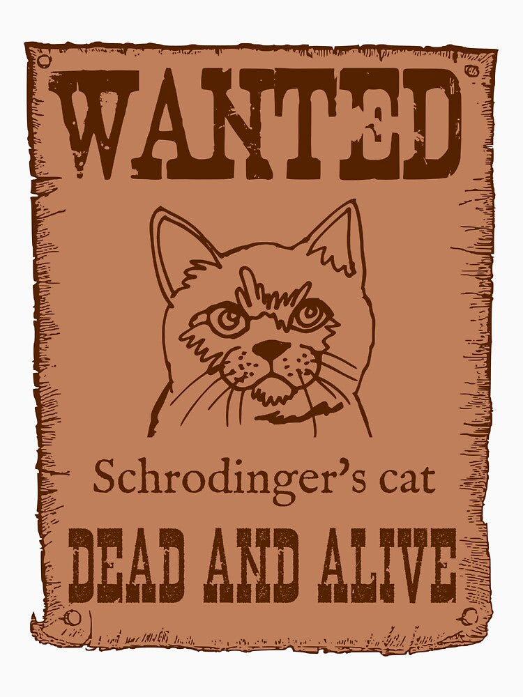 Wanted--Schrodinger's Cat--Dead and Alive by Good-Looking Corpse