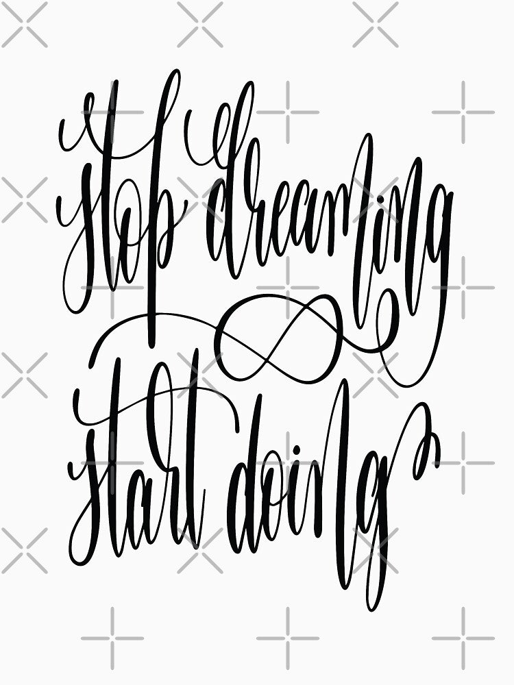 Stop Dreaming Start Doing / Startup Inspirational Quote by ProjectX23