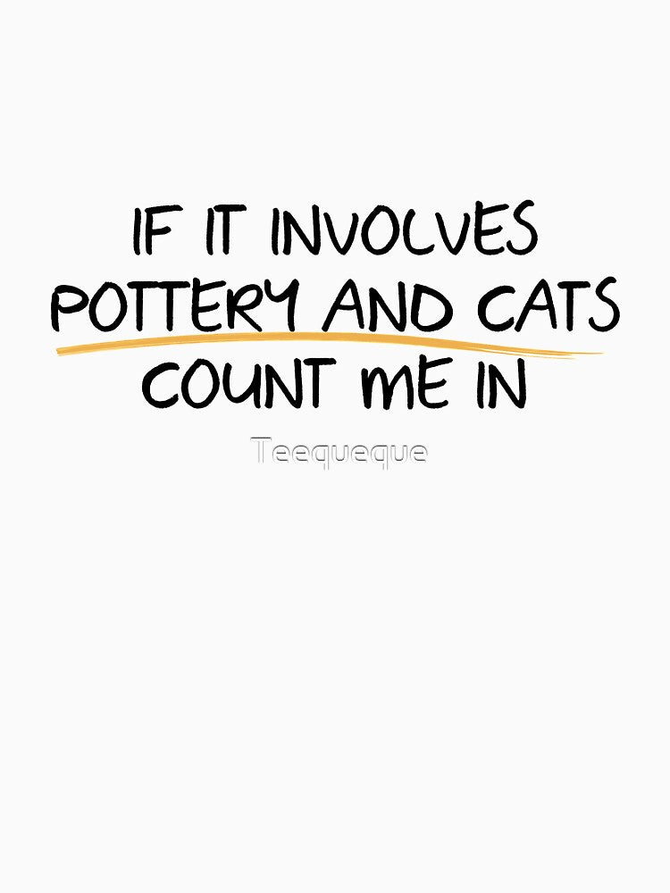 Count me in with Pottery and Cats by Teequeque