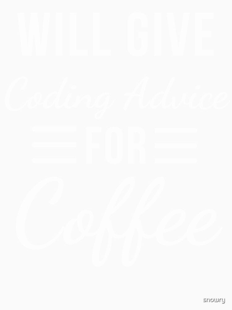 Will Give Coding Advice for Coffee Funny Programmer humor by snowry