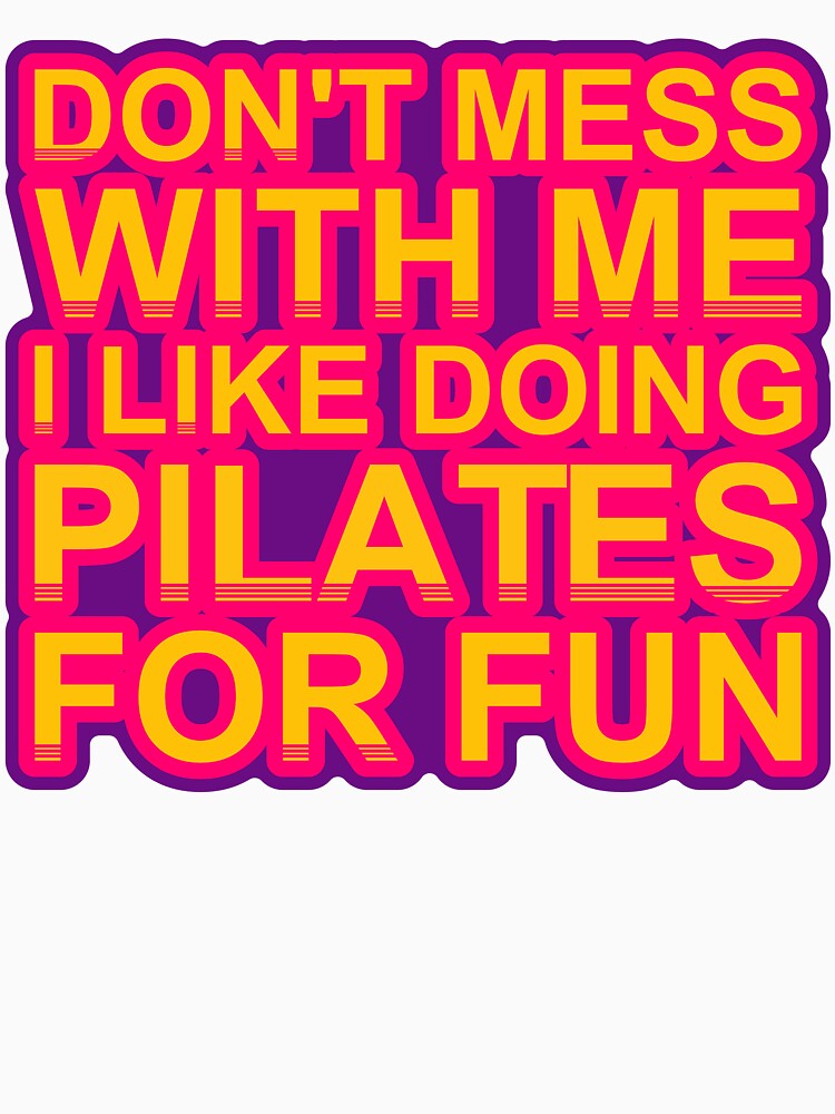 Don'T Mess With I Like Doing Pilates For Fun by TheIconSmith