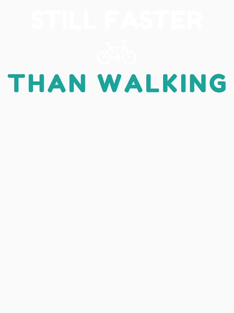 Still Faster Than Walking - Dad Cycling by GreyTee
