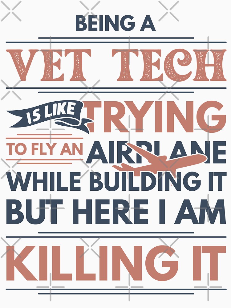 Being A Vet Tech Is Like Trying To Fly An Airplane While Building It But Here I Am Killing It Funny Gift idea Vet Tech by Mmmm3344