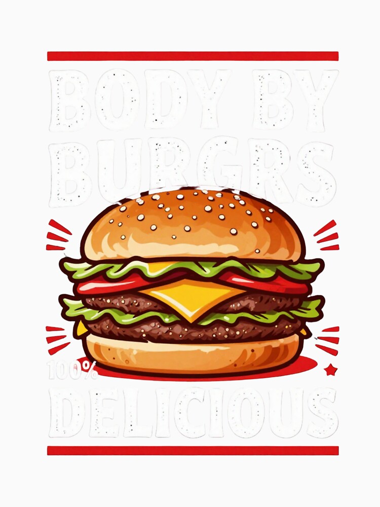 Body By Burgers - Funny Food T-Shirt Design by myfunnyshirt
