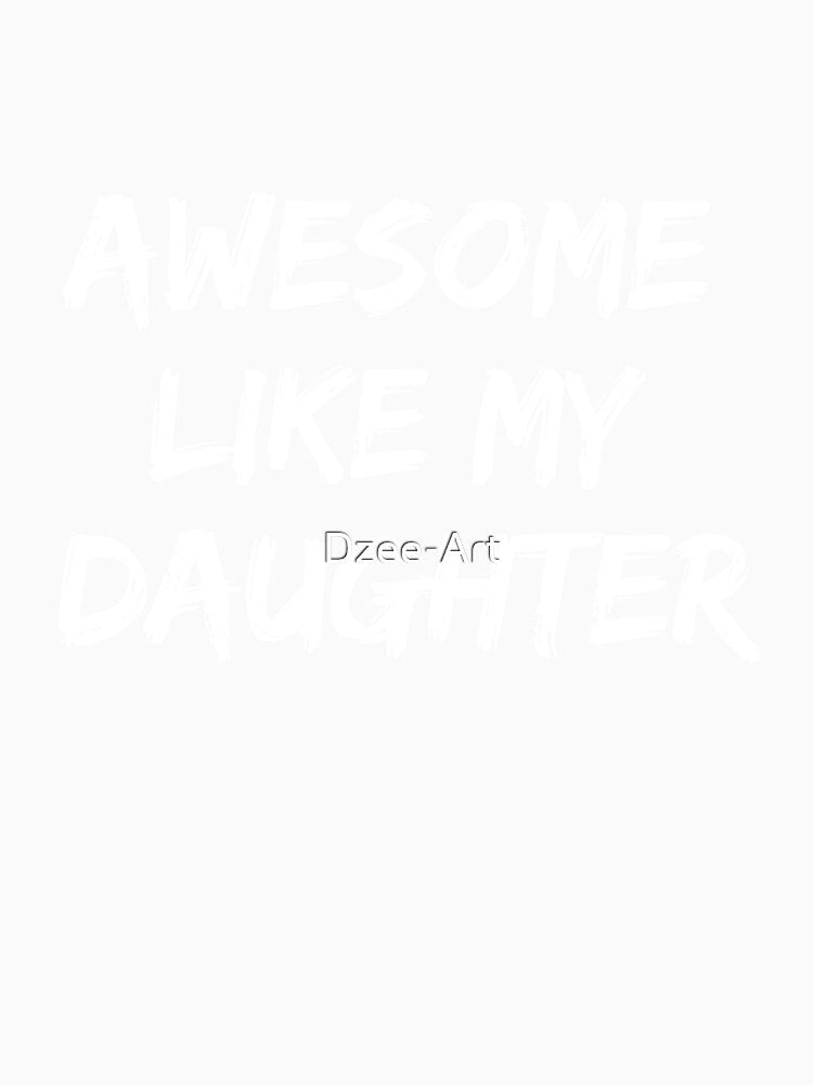 AWESOME LIKE MY DAUGHTER Funny Father's Day Gift Dad Joke T-Shirt by Dzee-Art