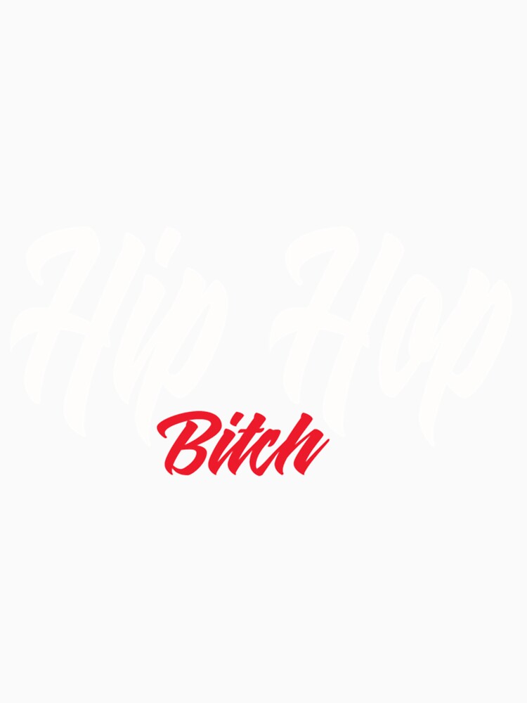 Hip Hop Bitch| Perfect Gift|hip hop by patnalila