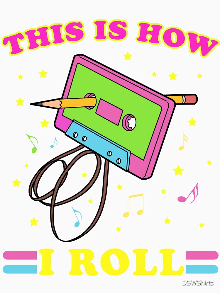 90s Hip Hop Cassette Tape Gifts This Is How I Roll by DSWShirts