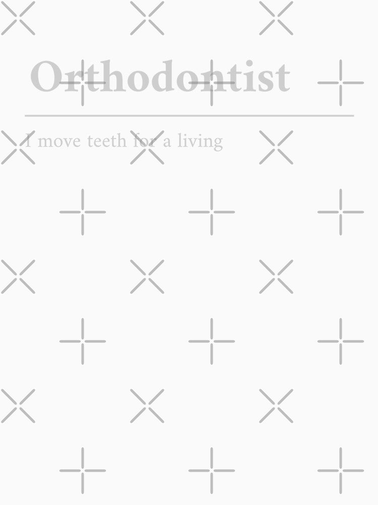 Orthodontist | I Move Teeth For A Living by RandisTees
