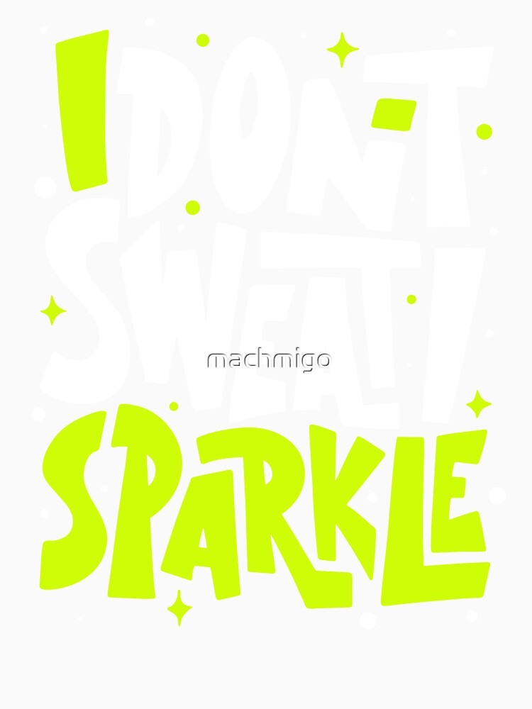 No Sweat Only Sparkle by machmigo