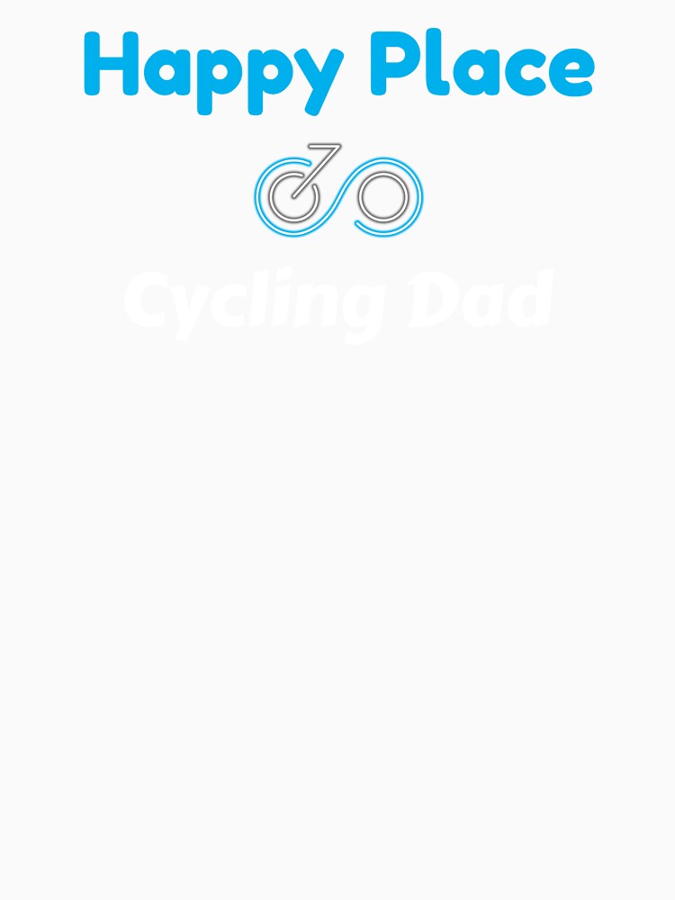 Happy Place Cycling Dad - Dad Cycling by GreyTee